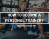How to become a personal trainer